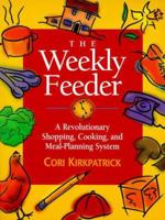 The Weekly Feeder : A Revolutionary Shopping, Cooking and Meal Planning System 1892016095 Book Cover