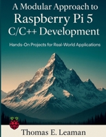 A Modular Approach to Raspberry Pi 5 C/C++ Development: Hands-On Projects for Real-World Applications (Embedded Essentials) B0FPXT71Q6 Book Cover