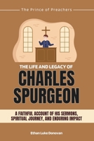 The Life and Legacy of Charles Spurgeon: A Faithful Account of His Sermons, Spiritual Journey, and Enduring Impact (Shaping the Kingdom: Biographies of Faithful Christian Pioneers) B0DXKF5W3Y Book Cover