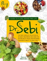 Dr. Sebi: 8 Books in 1: A Guide to a Long, Disease-Free Life. The Most Complete Collection of Dr Sebi's Treatments and Cures for Restoring Your Body's Ability to Heal Itself 1914019962 Book Cover