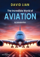 The Incredible World of Aviation: An Introduction 0645974846 Book Cover