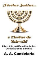 ¿Fiestas Judías o Fiestas de Yahweh? Libro 1: Justificación de las Celebraciones Bíblicas 1495263568 Book Cover