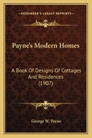 Payne’s Modern Homes: A Book Of Designs Of Cottages And Residences 116630356X Book Cover