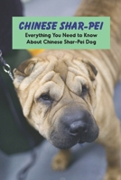 Chinese Shar-Pei: Everything You Need to Know About Chinese Shar-Pei Dog B09TDW94GM Book Cover