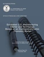 BLS Working Papers: Estimated U.S. Manufacturing Capital and Technology Based on an Estimated Dynamic Economic Model 1491258004 Book Cover