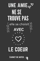 Une Amie Se Trouve Avec le Coeur: Excellente idée de Cadeau Originale à offrir à un être cher (anniversaire, noël, célébration, réconciliation... ) ... bienveillance et humour ! (French Edition) 1661469795 Book Cover