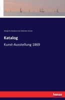 Katalog: Kunst-Ausstellung 1869 (German Edition) 3741146382 Book Cover