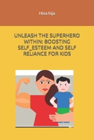 Unleash the Superhero Within: Boosting Self-Esteem and Self-Reliance for Kids B0BSY9JC9N Book Cover