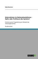 Unternehmen im Nationalsozialismus - Opfer oder Profiteure des Systems?: Erörterung der Fragestellung am Beispiel des Volkswagenwerkes 3640912764 Book Cover