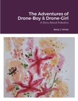 The Adventures of Drone-Boy & Drone-Girl: Comet and Natalie: "A Story About Robotics" 1312732210 Book Cover