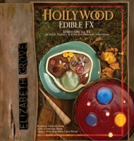 Hollywood Edible FX: Edible Special FX in Sci-fi, Fantasy & Gore for Film and Television B0GFY5GXD5 Book Cover