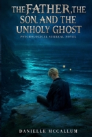 The Father, the Son, and the Unholy Ghost 1067383409 Book Cover