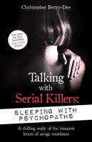 Talking with Serial Killers: Sleeping with Psychopaths: A chilling study of the innocent lovers of savage murderers 1635768845 Book Cover