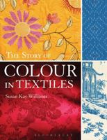 The Story of Colour in Textiles. by Susan Kay-Williams 1408134500 Book Cover