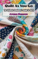 Quilt As You Go: The Ultimate Beginner's Guide to QAYG B0F7GBD5H4 Book Cover