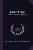 Greek Folk Poesy: Folk Prose. the Survival of Paganism B0BM8G2W7X Book Cover