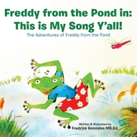 Freddy from the Pond In: This Is My Song Y'All!: The Adventures of Freddy from the Pond 1973671107 Book Cover