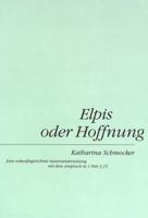 Elpis Oder Hoffnung: Eine Zukunftsgerichtete Auseinandersetzung Mit Dem Anspruch in 1 Petr 3,15 390676043X Book Cover