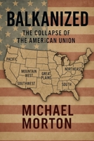 BALKANIZED: THE COLLAPSE OF THE AMERICAN UNION B0FJ5ZGF14 Book Cover