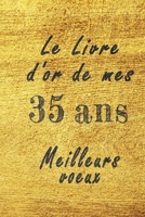 Le Livre d'Or de mes 35 ans meilleurs voeux carnet de note: Carnet de note pour un anniversaire sp�cial 35 ans, cadeaux pour un ami, une amie, un coll�gue ou un coll�gue, quelqu'un de la famille, Id�e B084DH892B Book Cover