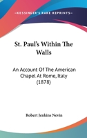 St. Paul's Within The Walls: An Account Of The American Chapel At Rome, Italy 1372728279 Book Cover