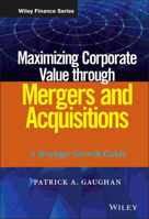 Maximizing Corporate Value Through Mergers and Acquisitions: A Strategic Growth Guide 1118108744 Book Cover
