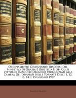 Ordinamento Giudiziario: Discorsi Del Ministro Di Grazia E Giustizia E Dei Culti Vittorio Emanuele Orlando Pronunziati Alla Camera Dei Deputati Nelle ... 13, 14, E 15 Giugno 1907 1149063289 Book Cover