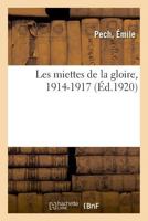 Les miettes de la gloire, 1914-1917 2329019556 Book Cover
