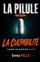 LA PILULE Tome 6 La prendre, c’est se libérer de la culpabilité: Vaut-il mieux choisir une vie soulagée mais déshumanisée, ou une vie douloureuse mais authentiquement humaine ? (French Edition) B0FQ3W8X55 Book Cover