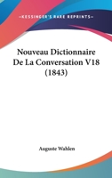 Nouveau Dictionnaire De La Conversation V18 (1843) 1167715179 Book Cover