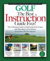 The Best Instruction Guide Ever!: The Ultimate Guide to Improving Your Game and Shooting Lower Scores; From the Top 100 Teachers in America (Golf Magazine) 0822572788 Book Cover