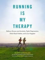 Running Is My Therapy: Relieve Stress and Anxiety, Fight Depression, Ditch Bad Habits, and Live Happier 1615194444 Book Cover