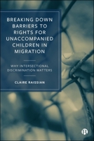 Breaking down Barriers to Rights for Unaccompanied Children in Migration : Why Intersectional Discrimination Matters 1529244676 Book Cover