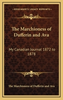 My Canadian Journal, 1872-'78: Extracts From My Letters Home, Written While Lord Dufferin Was Governor-general 1018869697 Book Cover