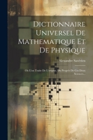 Dictionnaire Universel de Mathematique Et de Physique: O� l'On Traite de l'Origine, Du Progr�s de Ces Deux Sciences... 1022603809 Book Cover