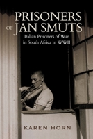 PRISONERS OF JAN SMUTS - Italian Prisoners of War in South Africa in WWII 1776192842 Book Cover