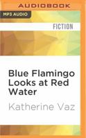 Blue Flamingo Looks at Red Water 1531888674 Book Cover