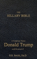 The Hillary Bible: a conspiracy theory Donald Trump could be proud of 1535556188 Book Cover