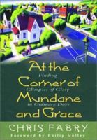 At the Corner of Mundane and Grace: Finding Glimpses of Glory in Ordinary Days 1578561175 Book Cover