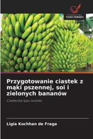 Przygotowanie ciastek z maki pszennej, soi i zielonych bananów 620910763X Book Cover