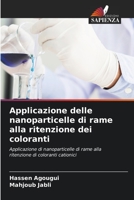 Applicazione delle nanoparticelle di rame alla ritenzione dei coloranti: Applicazione di nanoparticelle di rame alla ritenzione di coloranti cationici 6205815885 Book Cover