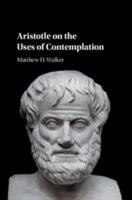 Aristotle on the Uses of Contemplation 1108431321 Book Cover