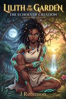 Lilith in the Garden: Echoes of Creation: The First Light B0HCWGHWB4 Book Cover