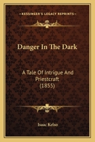 Danger In The Dark: A Tale Of Intrigue And Priestcraft 1247180999 Book Cover