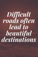 Difficult roads often lead to beautiful destinations: The Motivation Journal That Keeps Your Dreams /goals Alive and make it happen 1652033580 Book Cover