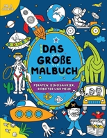 Das große Malbuch für Jungen: Kinder 4+: Piraten, Dinosaurier, Roboter und mehr (German Edition) 1915454417 Book Cover