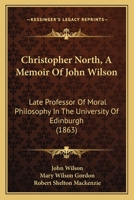 Christopher North, a Memoir of John Wilson 101826342X Book Cover