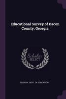 Educational Survey of Bacon County, Georgia 1021937568 Book Cover