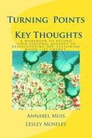 Turning Points - Key Thoughts: A Workbook to Record Your Personal Journey to Rediscovering Joy, Following Major Life Change 1511506857 Book Cover