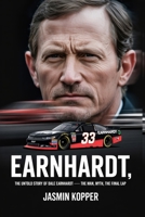 EARNHARDT,: THE UNTOLD STORY OF DALE EARNHARDT— THE MAN, THE MYTH, THE FINAL LAP B0FK2SHVW8 Book Cover